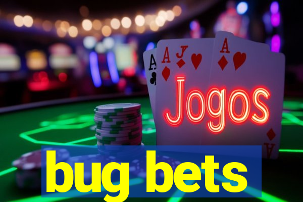 bug bets